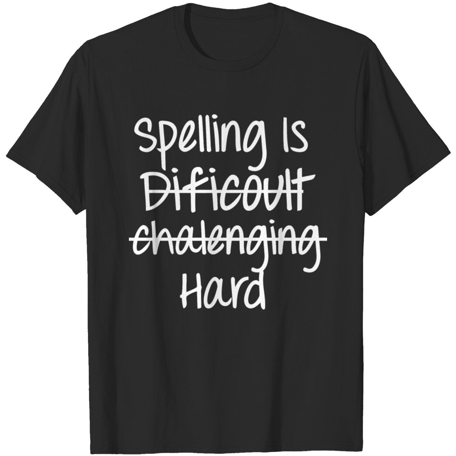 Spelling Is Hard T Shirt