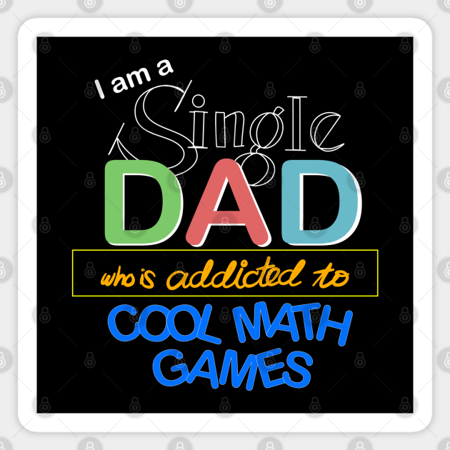 I’m a Single Dad Who is Addicted to Cool Math Games - Single Dad Who Is Addicted To Cool Math - Sticker