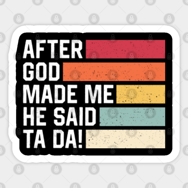 After God Made Me He said Ta Da Vintage Funny Christian - Funny Christian - Sticker