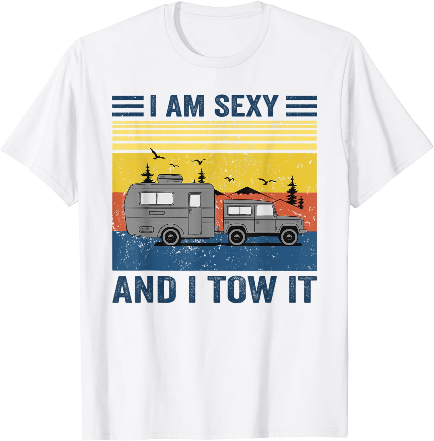I'm Sexy And I Tow It Shirt Funny Caravan Camping RV Trailer T-Shirt